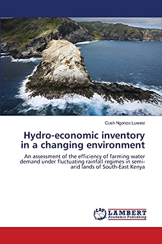 Hydro-economic inventory in a changing environment: An assessment of the efficiency of farming water demand under fluctuating rainfall regimes in semi-arid lands of South-East Kenya - Click to Buy