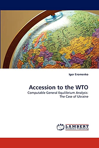 Accession to the WTO: Computable General Equilibrium Analysis: The Case of Ukraine - Click to Buy