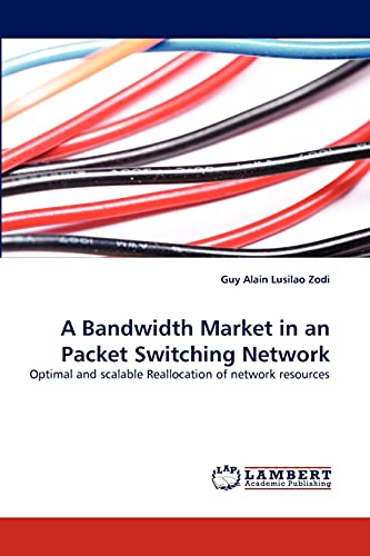 A Bandwidth Market in an Packet Switching Network: Optimal and scalable Reallocation of network resources - Click to Buy