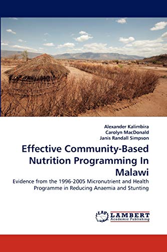 Effective Community-Based Nutrition Programming In Malawi: Evidence from the 1996-2005 Micronutrient and Health Programme in Reducing Anaemia and Stunting - Click to Buy