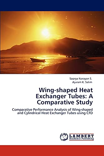 Wing-shaped Heat Exchanger Tubes: A Comparative Study: Comparative Performance Analysis of Wing-shaped and Cylindrical Heat Exchanger Tubes using CFD - Click to Buy