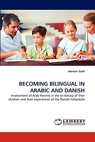 BECOMING BILINGUAL IN ARABIC AND DANISH: Involvement of Arab Parents in the bi-literacy of their children and their experiences of the Danish Folkeskole - Click to Buy