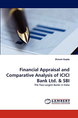 Financial Appraisal and Comparative Analysis of ICICI Bank Ltd. & SBI: The Two Largest Banks in India - Click to Buy