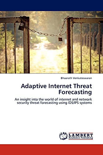 Adaptive Internet Threat Forecasting: An insight into the world of internet and network security threat forecasting using IDS/IPS systems