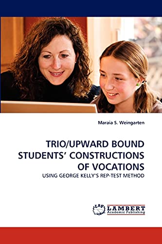 TRIO/UPWARD BOUND STUDENTS' CONSTRUCTIONS OF VOCATIONS: USING GEORGE KELLY'S REP-TEST METHOD - Click to Buy
