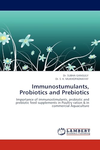 Immunostumulants, Probiotics and Prebiotics: Importance of immunostimulants, probiotic and prebiotic feed supplements in Poultry ration & in commercial Aquaculture - Click to Buy