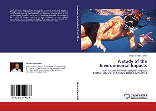 A study of the Environmental Impacts: Title: Natural and Anthropogenic Impacts Subtitle: Estuaries of KwaZulu-Natal, South Africa - Click to Buy