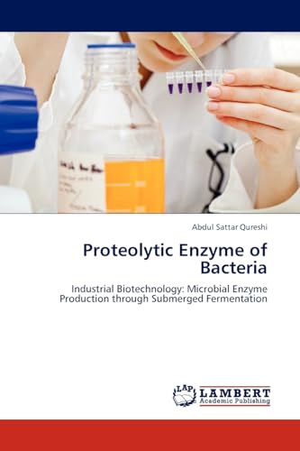 Proteolytic Enzyme of Bacteria: Industrial Biotechnology: Microbial Enzyme Production through Submerged Fermentation