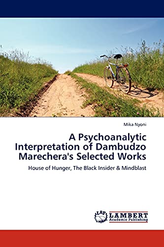 A Psychoanalytic Interpretation of Dambudzo Marechera's Selected Works: House of Hunger, The Black Insider & Mindblast - Click to Buy