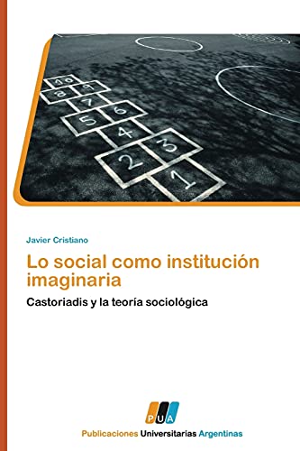 Lo social como institución imaginaria: Castoriadis y la teoría sociológica (Spanish Edition) - Click to Buy