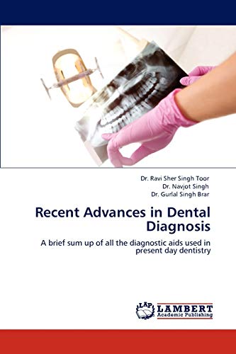 Recent Advances in Dental Diagnosis: A brief sum up of all the diagnostic aids used in present day dentistry - Click to Buy