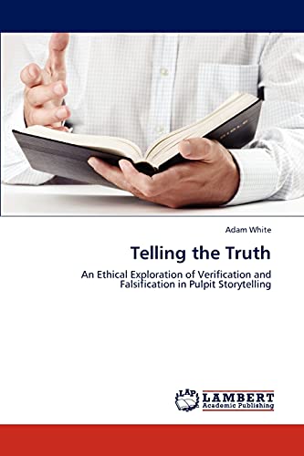 Telling the Truth: An Ethical Exploration of Verification and Falsification in Pulpit Storytelling - Click to Buy