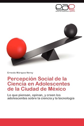 Percepción Social de la Ciencia en Adolescentes de la Ciudad de México: Lo que piensan, opinan, y creen los adolescentes sobre la ciencia y la tecnología - Click to Buy