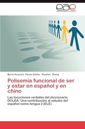 Polisemia funcional de ser y estar en español y en chino: Las locuciones verbales del diccionario DCLEA. Una contribución al estudio del español como lengua 2 (ELE) - Click to Buy