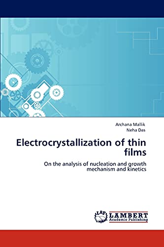 Electrocrystallization of thin films: On the analysis of nucleation and growth mechanism and kinetics - Click to Buy
