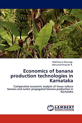 Economics of banana production technologies in Karnataka: Comparative economic analysis of tissue culture banana and sucker propagated banana production in Karnataka - Click to Buy