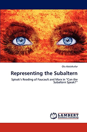 Representing the Subaltern: Spivak’s Reading of Foucault and Marx in “Can the Subaltern Speak?”