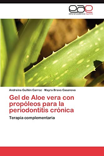Gel de Aloe vera con propóleos para la periodontitis crónica: Terapia complementaria (Spanish Edition)