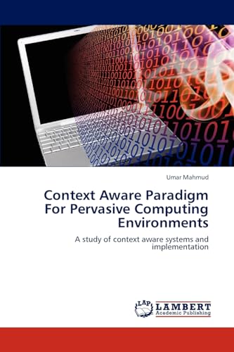 Context Aware Paradigm For Pervasive Computing Environments: A study of context aware systems and implementation - Click to Buy
