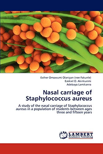 Nasal carriage of Staphylococcus aureus: A study of the nasal carriage of Staphylococcus aureus in a population of students between ages three and fifteen years - Click to Buy