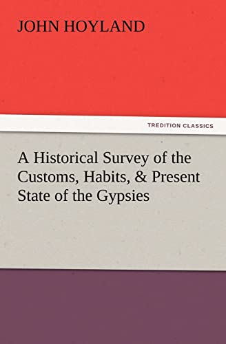 A Historical Survey of the Customs, Habits, & Present State of the Gypsies