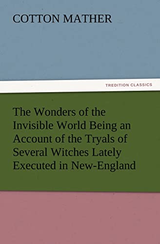 The Wonders of the Invisible World Being an Account of the Tryals of Several Witches Lately Executed in New-England, to Which Is Added a Farther Accou - Click to Buy