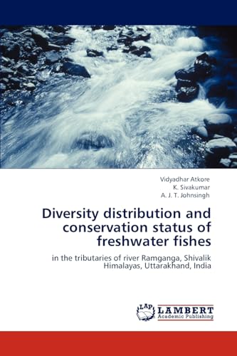 Diversity distribution and conservation status of freshwater fishes: in the tributaries of river Ramganga, Shivalik Himalayas, Uttarakhand, India - Click to Buy