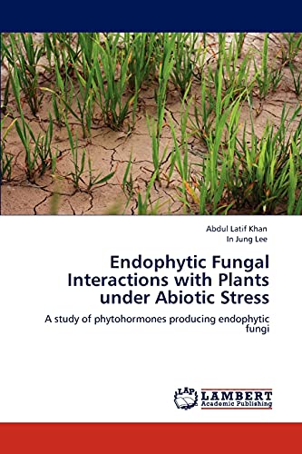 Endophytic Fungal Interactions with Plants under Abiotic Stress: A study of phytohormones producing endophytic fungi - Click to Buy