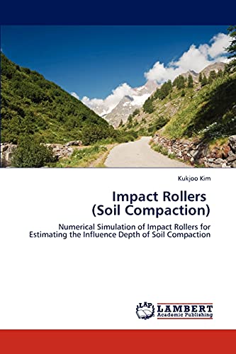 Impact Rollers (Soil Compaction): Numerical Simulation of Impact Rollers for Estimating the Influence Depth of Soil Compaction - Click to Buy