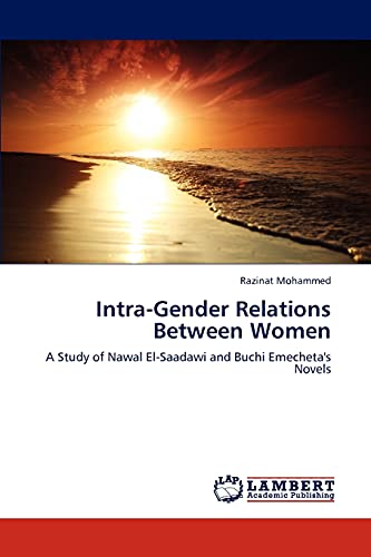 Intra-Gender Relations Between Women: A Study of Nawal El-Saadawi and Buchi Emecheta's Novels - Click to Buy