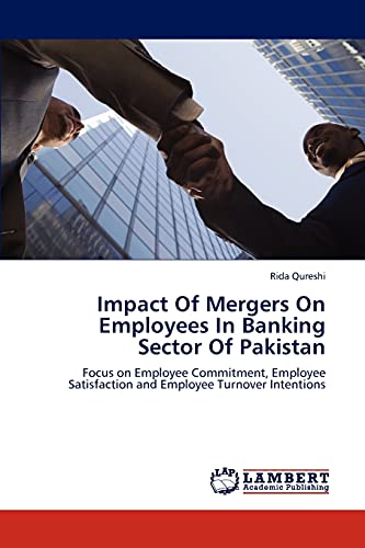 Impact Of Mergers On Employees In Banking Sector Of Pakistan: Focus on Employee Commitment, Employee Satisfaction and Employee Turnover Intentions