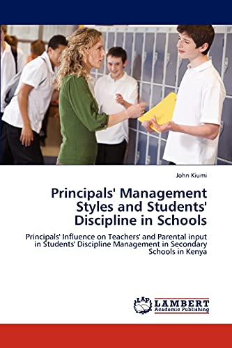 Principals' Management Styles and Students' Discipline in Schools: Principals' Influence on Teachers' and Parental input in Students' Discipline Management in Secondary Schools in Kenya
