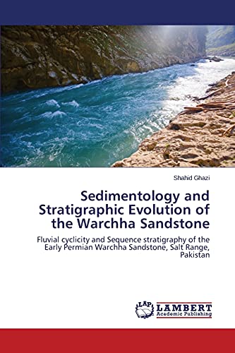 Sedimentology and Stratigraphic Evolution of the Warchha Sandstone: Fluvial cyclicity and Sequence stratigraphy of the Early Permian Warchha Sandstone, Salt Range, Pakistan - Click to Buy