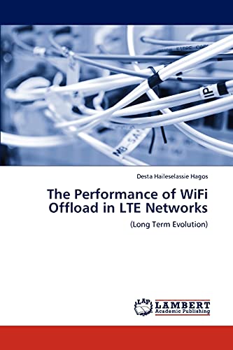 The Performance of WiFi Offload in LTE Networks: (Long Term Evolution) - Click to Buy