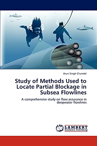 Study of Methods Used to Locate Partial Blockage in Subsea Flowlines: A comprehensive study on flow assurance in deepwater flowlines - Click to Buy