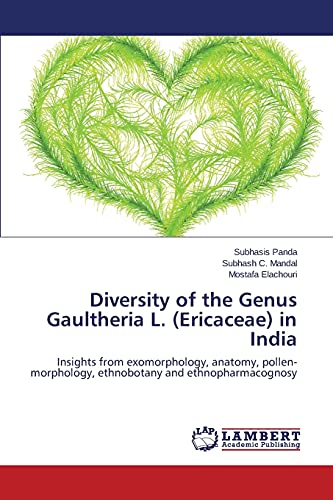 Diversity of the Genus Gaultheria L. (Ericaceae) in India: Insights from exomorphology, anatomy, pollen-morphology, ethnobotany and ethnopharmacognosy