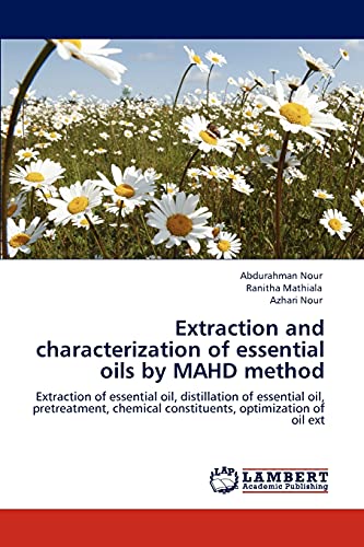 Extraction and characterization of essential oils by MAHD method: Extraction of essential oil, distillation of essential oil, pretreatment, chemical constituents, optimization of oil ext - Click to Buy