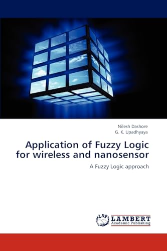 Application of Fuzzy Logic for wireless and nanosensor: A Fuzzy Logic approach - Click to Buy