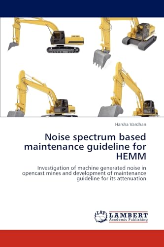 Noise spectrum based maintenance guideline for HEMM: Investigation of machine generated noise in opencast mines and development of maintenance guideline for its attenuation - Click to Buy