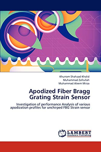 Apodized Fiber Bragg Grating Strain Sensor: Investigation of performance Analysis of various apodization profiles for unchirped FBG Strain sensor - Click to Buy