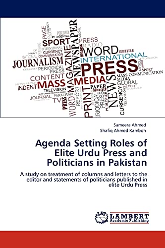 Agenda Setting Roles of Elite Urdu Press and Politicians in Pakistan: A study on treatment of columns and letters to the editor and statements of politicians published in elite Urdu Press - Click to Buy