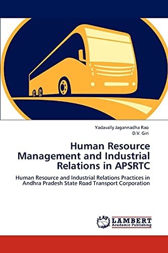 Human Resource Management and Industrial Relations in APSRTC: Human Resource and Industrial Relations Practices in Andhra Pradesh State Road Transport Corporation - Click to Buy
