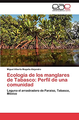 Ecología de los manglares de Tabasco: Perfil de una comunidad: Laguna el arrastradero de Paraíso, Tabasco, México