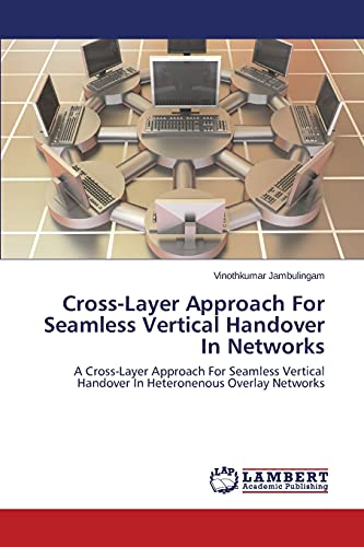 Cross-Layer Approach For Seamless Vertical Handover In Networks: A Cross-Layer Approach For Seamless Vertical Handover In Heteronenous Overlay Networks