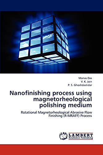 Nanofinishing process using magnetorheological polishing medium: Rotational Magnetorheological Abrasive Flow Finishing (R-MRAFF) Process