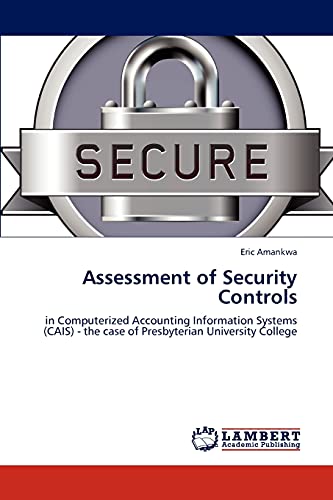 Assessment of Security Controls: in Computerized Accounting Information Systems (CAIS) - the case of Presbyterian University College - Click to Buy