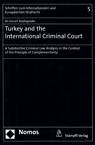 Turkey and the International Criminal Court: A Substantive Criminal Law Analysis in the Context of the Principle of Complementarity - Click to Buy