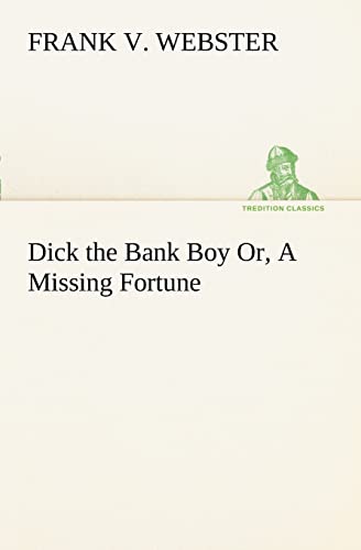 Dick the Bank Boy Or, A Missing Fortune - Click to Buy