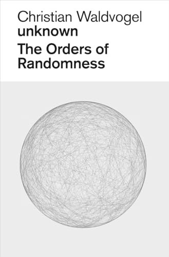 Christian Waldvogel. Unknown: The Orders of Randomness - Click to Buy