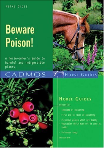 Beware Poison!: A horse-owner's guide to harmful and indigestible plants - Click to Buy